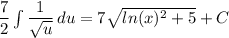\dfrac{7}{2}  \int\limits { \dfrac{1}{ \sqrt{u}} } \, du = 7 \sqrt{ln(x)^2+5}+C
