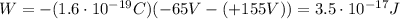 W=-(1.6 \cdot 10^{-19}C)(-65 V-(+155 V))=3.5 \cdot 10^{-17}J