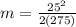 m=\frac{25^{2} }{2(275)}