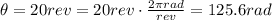 \theta = 20 rev = 20 rev \cdot  \frac{2 \pi rad}{rev} =125. 6rad