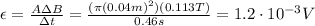 \epsilon =  \frac{A \Delta B}{\Delta t}= \frac{(\pi (0.04 m)^2)(0.113 T)}{0.46 s}=1.2 \cdot 10^{-3}V