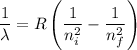 \dfrac{1}{\lambda} = R \left ( \dfrac{1}{n_{i}^{2}} - \dfrac{1}{n_{f}^{2}} \right )