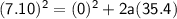 { \rm \sf \pink{(7.10)^2=(0)^2+2 a (35.4)}}