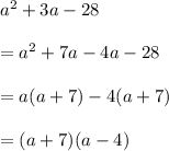 a^{2}+3a-28\\\\ = a^{2} +7a-4a-28\\\\=a(a+7)-4(a+7)\\\\=(a+7)(a-4)