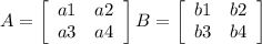 A = \left[\begin{array}{ccc}a1&a2\\a3&a4\\\end{array}\right]  B = \left[\begin{array}{ccc}b1&b2\\b3&b4\\\end{array}\right]