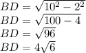 BD=\sqrt{10^2-2^2}\\ BD=\sqrt{100-4} \\BD=\sqrt{96}\\ BD=4\sqrt{6}