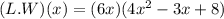 (L.W)(x) = (6x)(4 x^{2}  - 3x + 8)