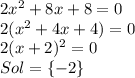 2x^2+8x+8=0\\&#10;2(x^2+4x+4)=0\\&#10;2(x+2)^2=0\\&#10;Sol=\{ {-2}\}
