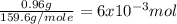 \frac{0.96 g}{159.6 g/mole} = 6  x  10^{-3} mol
