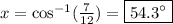 x = \cos^{-1}(\frac{7}{12}) = \boxed{54.3^{\circ}}