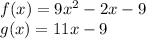 f (x) = 9x ^ 2-2x-9\\g (x) = 11x-9
