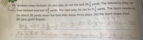 Andrew plays football.on one play,he ran the ball 24 1/3 yards.the following play,he was tackled and