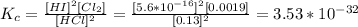 K_{c} =\frac{[HI]^{2}[Cl_{2}] }{[HCl]^{2}}=\frac{[5.6*10^{-16} ]^{2} [0.0019]}{[0.13]^{2} }=3.53*10^{-32}