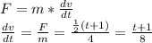 F=m*\frac{dv}{dt}\\\frac{dv}{dt}=\frac{F}{m}=\frac{\frac{1}{2}(t+1)}{4}=\frac{t+1}{8}