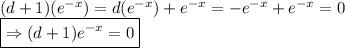 (d + 1) (e^{-x}) = d (e^{-x}) + e^{-x} = -e^{-x} + e^{-x} = 0&#10;\\ \boxed{\Rightarrow (d + 1)e^{-x} = 0}&#10;