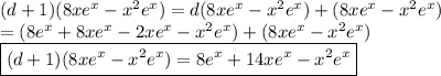 (d + 1) (8x e^x - x^2 e^x) = d(8x e^x - x^2 e^x) + (8x e^x - x^2 e^x) \\ = (8e^x + 8x e^x - 2x e^x - x^2 e^x) + (8x e^x - x^2 e^x) \\ \boxed{(d + 1) (8x e^x - x^2 e^x) = 8e^x + 14x e^x - x^2 e^x}