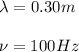 \lambda =0.30m\\\\\nu=100Hz