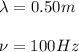 \lambda =0.50m\\\\\nu=100Hz
