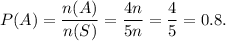 P(A)=\dfrac{n(A)}{n(S)}=\dfrac{4n}{5n}=\dfrac{4}{5}=0.8.