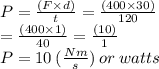 P =  \frac{(F \times d)}{t} = \frac{(400 \times 30)}{120}  \\ = \frac{(400 \times 1)}{40}  = \frac{(10)}{1} \\ P = 10 \:  (\frac{Nm}{s})  \: or \: watts