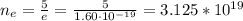 n_e=\frac{5}{e}=\frac{5}{ 1.60\cdot 10^{-19}}=3.125*10^{19}
