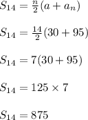 S_{14}=\frac{n}{2}(a+a_n)\\\\S_{14}=\frac{14}{2}(30+95)\\\\S_{14}=7(30+95)\\\\S_{14}=125\times 7\\\\S_{14}=875