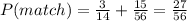 P(match)=\frac{3}{14}+\frac{15}{56}=\frac{27}{56}