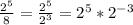 \frac{2^{5}}{8}=\frac{2^{5}}{2^{3}} = 2^{5} * 2^{-3}