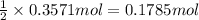 \frac{1}{2}\times 0.3571 mol=0.1785 mol