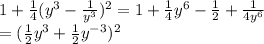 1+\frac{1}{4}(y^3-\frac{1}{y^3})^2=1+\frac{1}{4}y^6-\frac{1}{2}+\frac{1}{4y^6}\\ =(\frac{1}{2}y^3+\frac{1}{2}y^{-3})^2&#10;