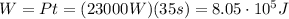 W=Pt=(23000 W)(35 s)=8.05 \cdot 10^5 J