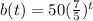 b(t)=50( \frac{7}{5})^{t}