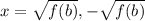 x = \sqrt{f(b)} , -\sqrt{f(b)}