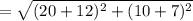 =\sqrt{(20+12)^2+(10+7)^2}