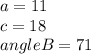 a=11\\c=18\\angleB =71