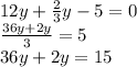 12y + \frac {2} {3} y-5 = 0\\\frac {36y + 2y} {3} = 5\\36y + 2y = 15\\