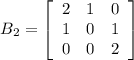 B_2=\left[\begin{array}{ccc}2&1&0\\1&0&1\\0&0&2\end{array}\right]