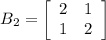 B_2=\left[\begin{array}{cc}2&1\\1&2\end{array}\right]