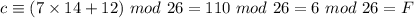 c\equiv (7\times 14+12)\ mod\ 26=110\ mod\ 26=6\ mod\ 26=F