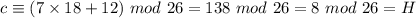 c\equiv (7\times 18+12)\ mod\ 26=138\ mod\ 26=8\ mod\ 26=H