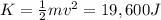 K=\frac{1}{2}mv^2=19,600 J