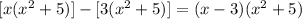 [x( x^{2} +5)]-[3( x^{2} +5)] = (x-3)( x^{2} +5)