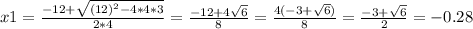 x1 =  \frac{-12 +  \sqrt{(12)^{2} - 4*4*3} } {2*4} =  \frac{-12 +  4\sqrt{6} }{8} =  \frac{4(-3 +  \sqrt{6}) }{8} =   \frac{-3 + \sqrt{6}}{2} = - 0.28