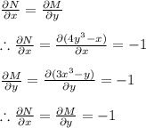 \frac{\partial N}{\partial x}=\frac{\partial M}{\partial y}\\\\\therefore \frac{\partial N}{\partial x}=\frac{\partial (4y^{3}-x)}{\partial x} =-1\\\\\frac{\partial M}{\partial y}=\frac{\partial (3x^{3}-y)}{\partial y} =-1\\\\\therefore \frac{\partial N}{\partial x}=\frac{\partial M}{\partial y}=-1