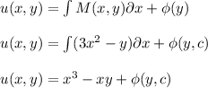 u(x,y)=\int M(x,y)\partial x+\phi (y)\\\\u(x,y)=\int (3x^{2}-y)\partial x+\phi (y,c)\\\\u(x,y)=x^{3}-xy+\phi (y,c)\\\\