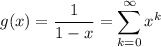 g(x)=\dfrac1{1-x}=\displaystyle\sum_{k=0}^\infty x^k