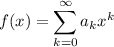 f(x)=\displaystyle\sum_{k=0}^\infty a_kx^k