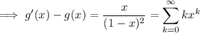 \implies g'(x)-g(x)=\dfrac x{(1-x)^2}=\displaystyle\sum_{k=0}^\infty kx^k