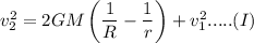 v_{2}^{2} = 2GM\left(\dfrac{1}{R}-\dfrac{1}{r}\right)+ v_{1}^{2}.....(I)