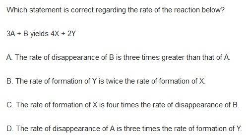 Which statement is correct regarding the rate of the reaction below?  3a + b yields 4x + 2y